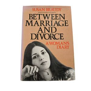Between marriage and divorce and woman's diary by Susan Braudy - morrow books